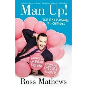 Man Up!: Tales of My Delusional Self-Confidence, Paperback - Ross Mathews imagine