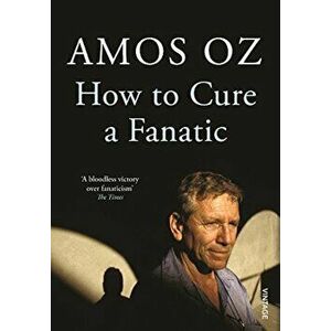 How to Cure a Fanatic, Paperback - Amos Oz imagine