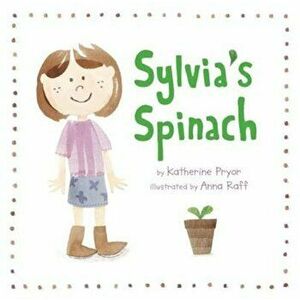Sylvia's Spinach, Paperback - Katherine Pryor imagine