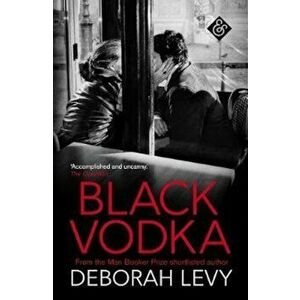 Black Vodka, Paperback - Deborah Levy imagine