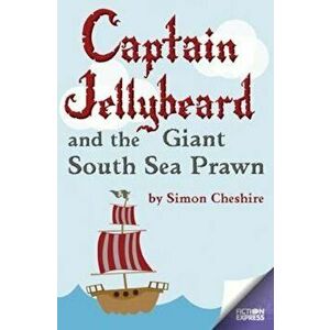 Captain Jellybeard and the Giant South Sea Prawn, Paperback - Simon Cheshire imagine