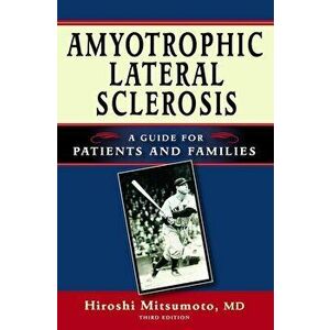 Amyotrophic Lateral Sclerosis: A Guide for Patients and Families, Paperback - Hiroshi Mitsumoto imagine