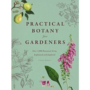 Practical Botany for Gardeners: Over 3, 000 Botanical Terms Explained and Explored, Hardcover - Geoff Hodge imagine