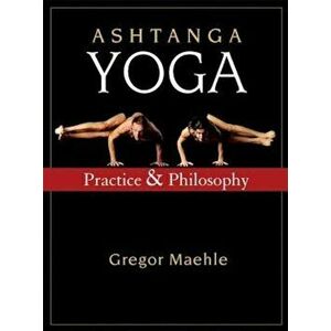 Ashtanga Yoga: Practice and Philosophy, Paperback - Gregor Maehle imagine