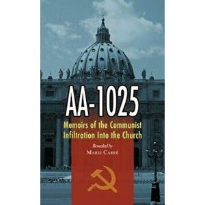 AA-1025: Memoirs of the Communist Infiltration Into the Church, Paperback - Marie Carre imagine