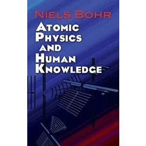 Atomic Physics and Human Knowledge, Paperback - Niels Bohr imagine