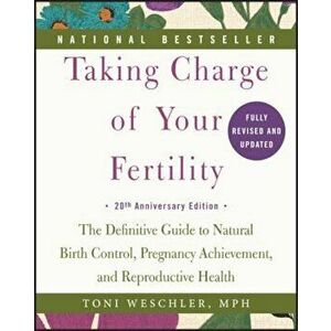 Taking Charge of Your Fertility: The Definitive Guide to Natural Birth Control, Pregnancy Achievement, and Reproductive Health, Paperback - Toni Wesch imagine