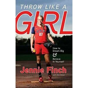Throw Like a Girl, Paperback - Jennie Finch imagine