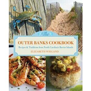 The Outer Banks Cookbook: Recipes & Traditions from North Carolina's Barrier Islands, Paperback - Elizabeth Wiegand imagine