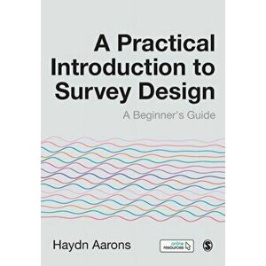 Practical Introduction to Survey Design. A Beginner's Guide, Paperback - Haydn Aarons imagine