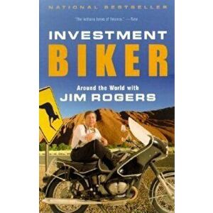 Investment Biker: Around the World with Jim Rogers, Paperback - Jim Rogers imagine