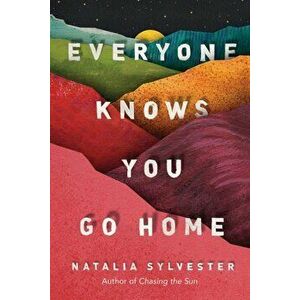 Everyone Knows You Go Home, Paperback - Natalia Sylvester imagine