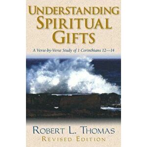 Understanding Spiritual Gifts, Paperback - Robert L. Thomas imagine