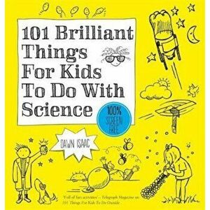 101 Brilliant Things For Kids to do With Science, Paperback - Dawn Isaac imagine