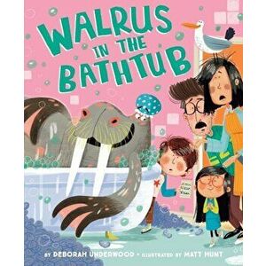 Walrus in the Bathtub, Hardcover - Deborah Underwood imagine