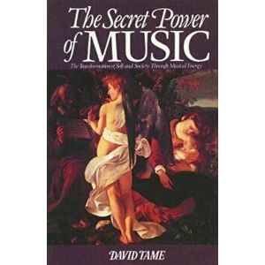 The Secret Power of Music: The Transformation of Self and Society Through Musical Energy, Paperback - David Tame imagine