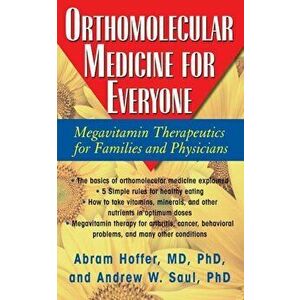 Orthomolecular Medicine for Everyone: Megavitamin Therapeutics for Families and Physicians, Hardcover - Abram Hoffer imagine