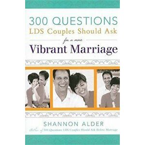 300 Questions Lds Couples Should Ask for a More Vibrant Marriage, Paperback - Shannon Alder imagine