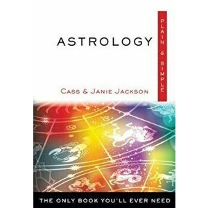 Astrology, Plain & Simple: The Only Book You'll Ever Need, Paperback - Cass Jackson imagine