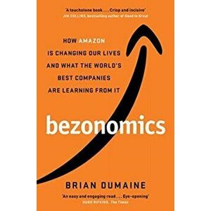 Bezonomics. How Amazon Is Changing Our Lives, and What the World's Best Companies Are Learning from It, Paperback - Brian Dumaine imagine