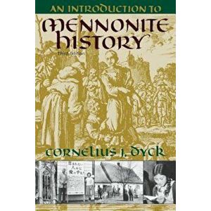 Introduction to Mennonite History: A Popular History of the Anabaptists and the Mennonites (Revised), Paperback - Cornelius J. Dyck imagine