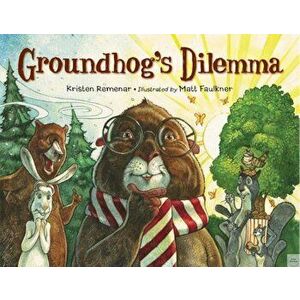Groundhog's Dilemma, Hardcover - Kristen Remenar imagine