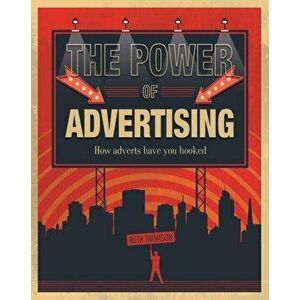 Power of Advertising. How adverts have you hooked, Paperback - Ruth Thomson imagine