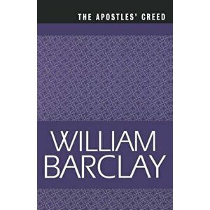 The Apostles Creed, Paperback - William Barclay imagine