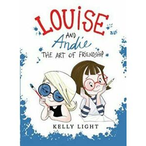 Louise and Andie: The Art of Friendship, Hardcover - Kelly Light imagine
