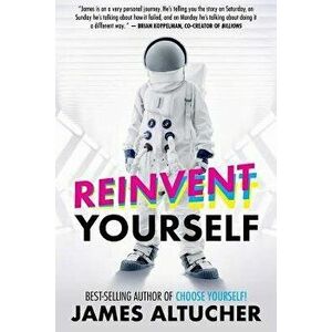 Reinvent Yourself, Paperback - James Altucher imagine