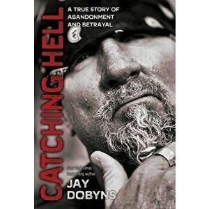 Catching Hell: A True Story of Abandonment and Betrayal, Hardcover (2nd Ed.) - Jay Dobyns imagine
