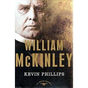 William McKinley: The American Presidents Series: The 25th President, 1897-1901, Hardcover - Kevin P. Phillips imagine
