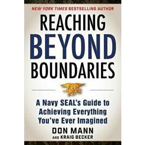 Reaching Beyond Boundaries: A Navy Seal's Guide to Achieving Everything You've Ever Imagined, Hardcover - Mann Don imagine