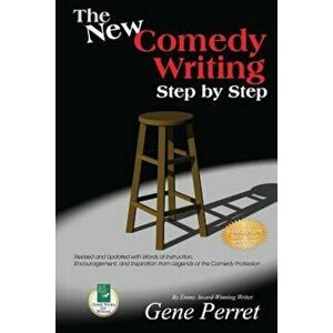 The New Comedy Writing Step by Step: Revised and Updated with Words of Instruction, Encouragement, and Inspiration from Legends of the Comedy Professi imagine