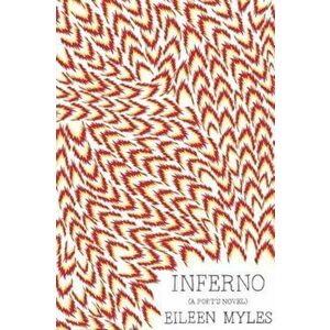 Inferno: A Poet's Novel, Paperback - Eileen Myles imagine
