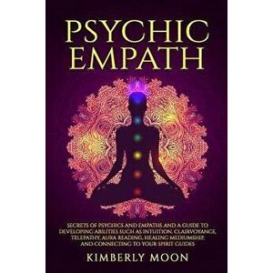 Psychic Empath: Secrets of Psychics and Empaths and a Guide to Developing Abilities Such as Intuition, Clairvoyance, Telepathy, Aura R, Paperback - Ki imagine