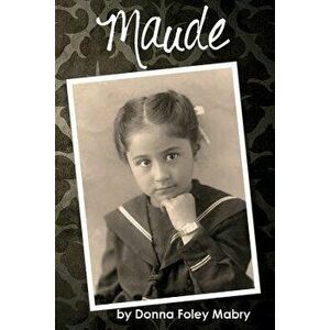 Maude, Paperback - Donna Foley Mabry imagine