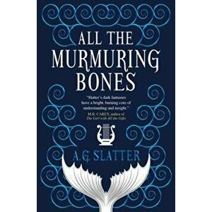 All the Murmuring Bones, Paperback - A G Slatter imagine