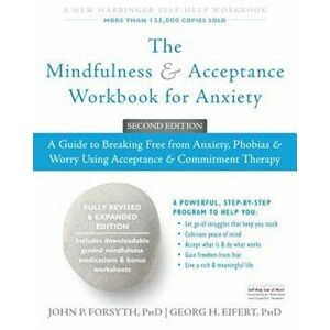 The Mindfulness and Acceptance Workbook for Anxiety: A Guide to Breaking Free from Anxiety, Phobias, and Worry Using Acceptance and Commitment Therapy imagine