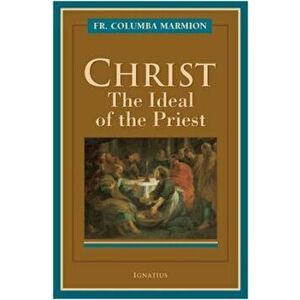 Christ: The Ideal of the Priest, Paperback - Columba Marmion imagine