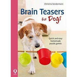 Brain Teasers for Dogs: Quick and Easy Homemade Puzzle Games, Paperback - Christina Sondermann imagine