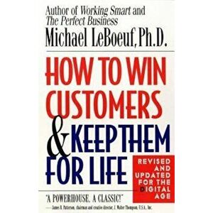 How to Win Customers and Keep Them for Life, Paperback - Michael LeBoeuf imagine