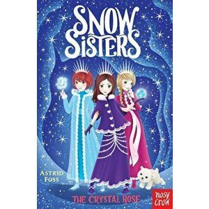 Snow Sisters: The Crystal Rose, Paperback - Astrid Foss imagine