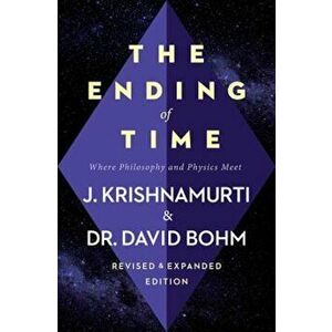 The Ending of Time: Where Philosophy and Physics Meet, Paperback - Jiddu Krishnamurti imagine