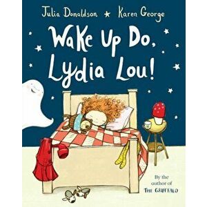 Wake Up Do, Lydia Lou!, Paperback - Julia Donaldson imagine