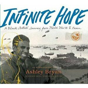 Infinite Hope: A Black Artist's Journey from World War II to Peace, Hardcover - Ashley Bryan imagine