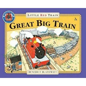 Little Red Train: Great Big Train, Paperback - Benedict Blathwayt imagine