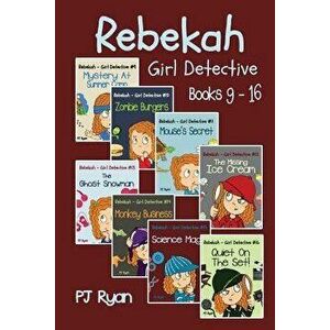 Rebekah - Girl Detective Books 9-16: 8 Fun Short Story Mysteries for Children Ages 9-12, Paperback - Ryan, Pj imagine
