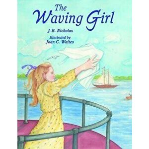 The Waving Girl, Paperback - J. B. Nicholas imagine