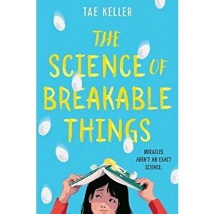 The Science of Breakable Things, Hardcover - Tae Keller imagine